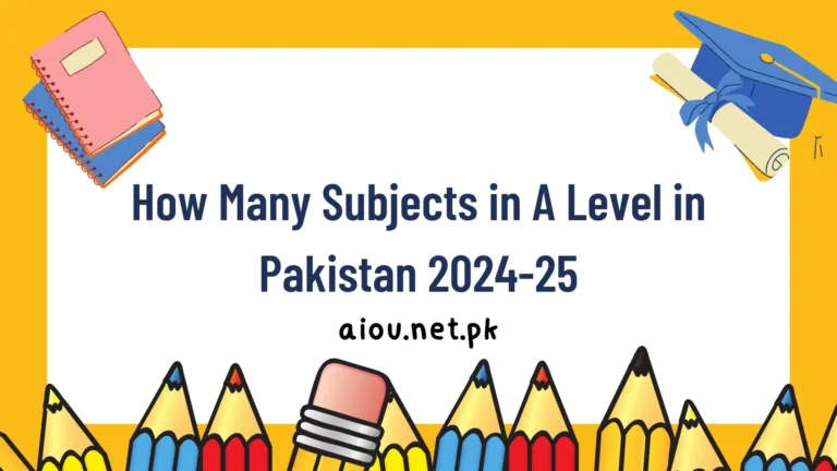 How Many Subjects in A Level in Pakistan 2024-25